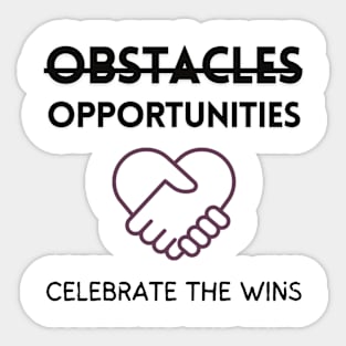 Inspirational Quote T-Shirt, Obstacles Are Opportunities, Celebrate the Wins, Motivational Shirt Sticker